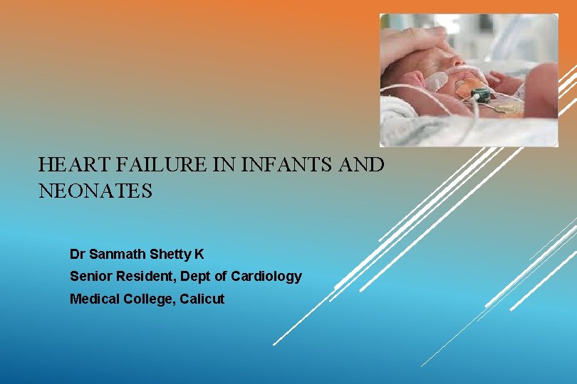 HEART FAILURE IN INFANTS AND NEONATES Dr Sanmath Shetty K Senior Resident, Dept of