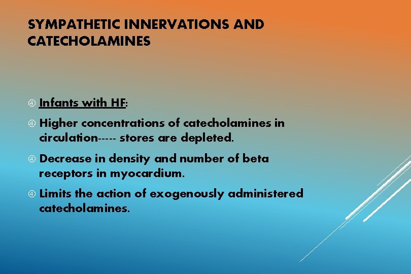 SYMPATHETIC INNERVATIONS AND CATECHOLAMINES Infants with HF: Higher concentrations of catecholamines in circulation----- stores