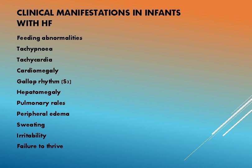 CLINICAL MANIFESTATIONS IN INFANTS WITH HF Feeding abnormalities Tachypnoea Tachycardia Cardiomegaly Gallop rhythm (S
