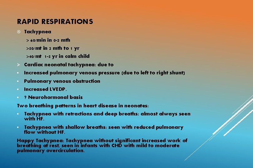 RAPID RESPIRATIONS Tachypnea > 60/min in 0 -2 mth >50/mt in 2 mth to