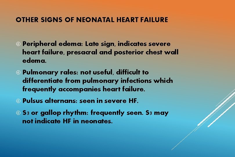 OTHER SIGNS OF NEONATAL HEART FAILURE Peripheral edema: Late sign, indicates severe heart failure,