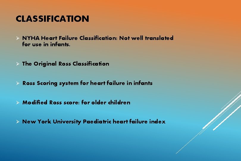 CLASSIFICATION Ø NYHA Heart Failure Classification: Not well translated for use in infants. Ø