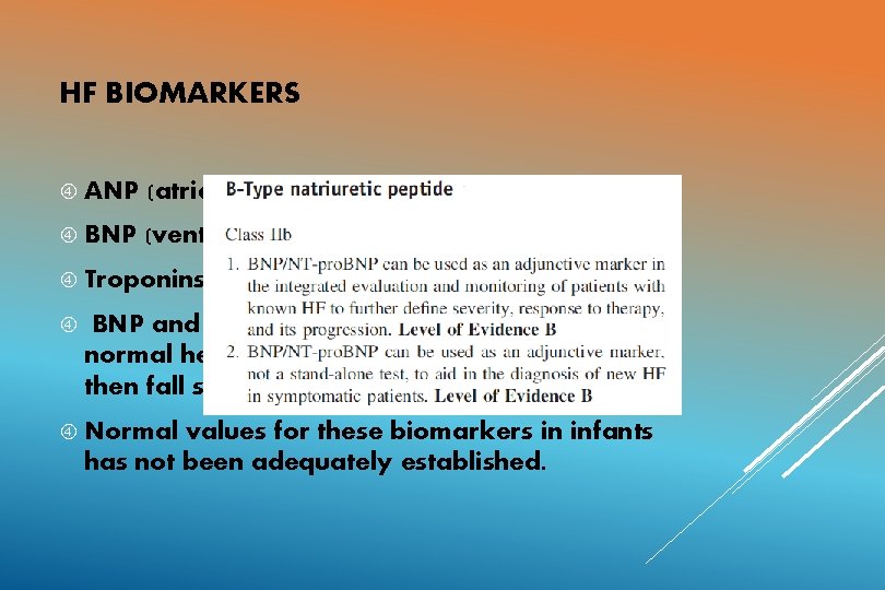 HF BIOMARKERS ANP (atrial strain) BNP (ventricular strain) Troponins (cardiomyocyte compromise) BNP and NT