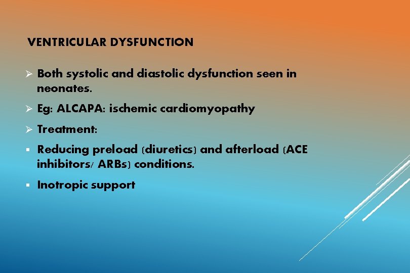 VENTRICULAR DYSFUNCTION Ø Both systolic and diastolic dysfunction seen in neonates. Ø Eg: ALCAPA: