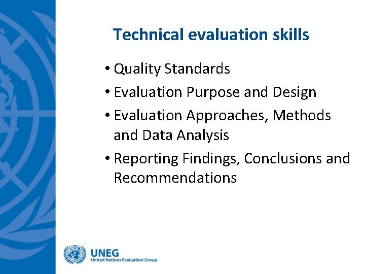 Technical evaluation skills • Quality Standards • Evaluation Purpose and Design • Evaluation Approaches,