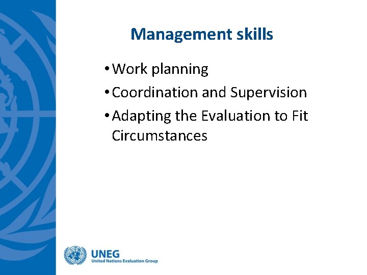 Management skills • Work planning • Coordination and Supervision • Adapting the Evaluation to