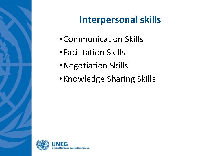 Interpersonal skills • Communication Skills • Facilitation Skills • Negotiation Skills • Knowledge Sharing