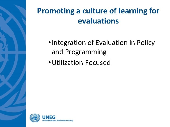 Promoting a culture of learning for evaluations • Integration of Evaluation in Policy and