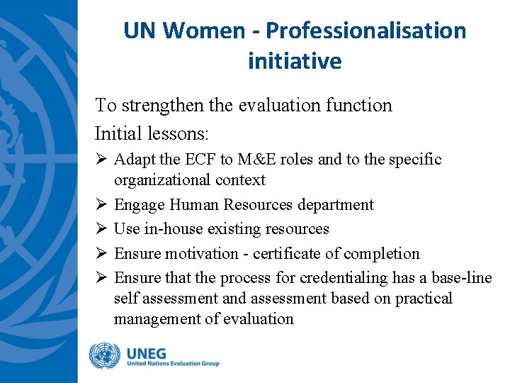 UN Women - Professionalisation initiative To strengthen the evaluation function Initial lessons: Ø Adapt