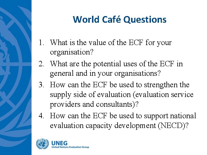 World Café Questions 1. What is the value of the ECF for your organisation?