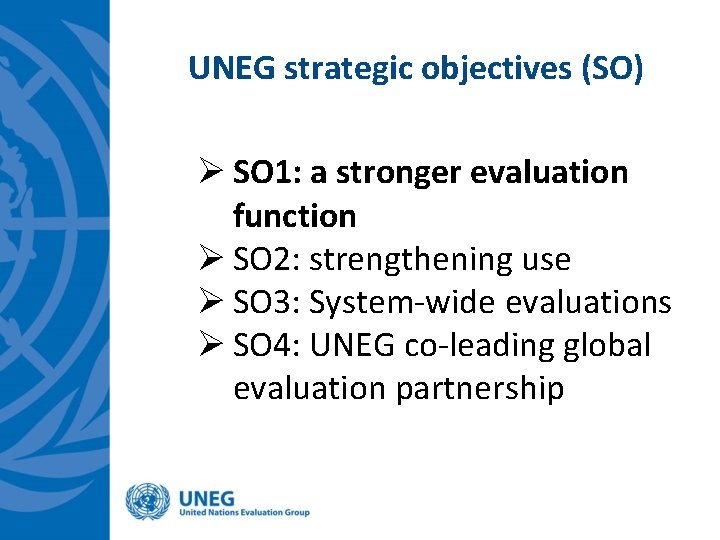 UNEG strategic objectives (SO) Ø SO 1: a stronger evaluation function Ø SO 2: