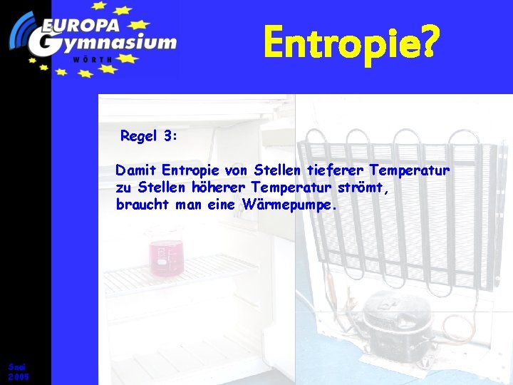 Entropie? Regel 3: Damit Entropie von Stellen tieferer Temperatur zu Stellen höherer Temperatur strömt,