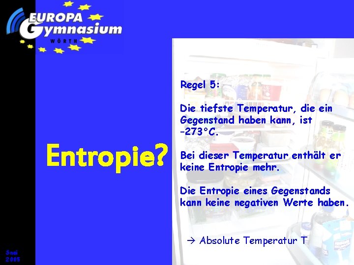 Regel 5: Die tiefste Temperatur, die ein Gegenstand haben kann, ist – 273°C. Entropie? Regel 5: Die tiefste Temperatur, die ein Gegenstand haben kann, ist – 273°C. Entropie?