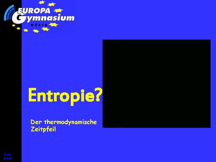 Entropie? Der thermodynamische Zeitpfeil Snei 2005 