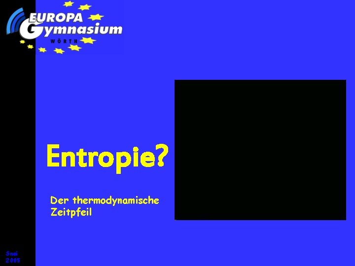 Entropie? Der thermodynamische Zeitpfeil Snei 2005 