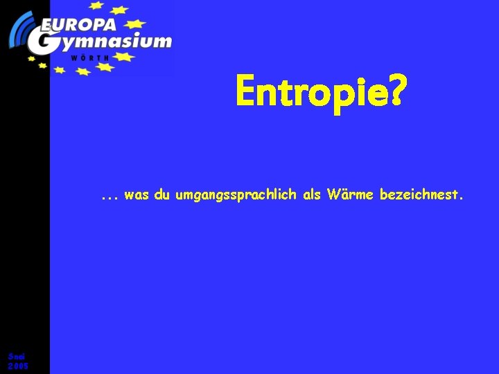 Entropie? . . . was du umgangssprachlich als Wärme bezeichnest. Snei 2005 