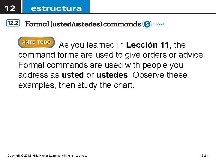 As you learned in Lección 11, the command forms are used to give orders