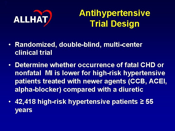 2 ALLHAT Antihypertensive Trial Design • Randomized, double-blind, multi-center clinical trial • Determine whether