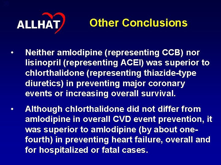 38 ALLHAT Other Conclusions • Neither amlodipine (representing CCB) nor lisinopril (representing ACEI) was