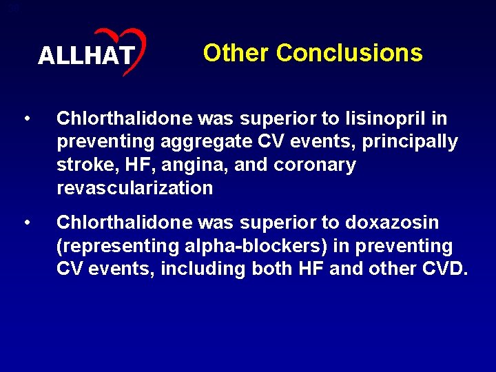 39 ALLHAT Other Conclusions • Chlorthalidone was superior to lisinopril in preventing aggregate CV
