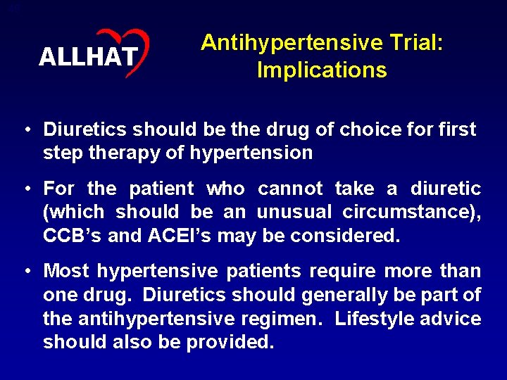 49 ALLHAT Antihypertensive Trial: Implications • Diuretics should be the drug of choice for