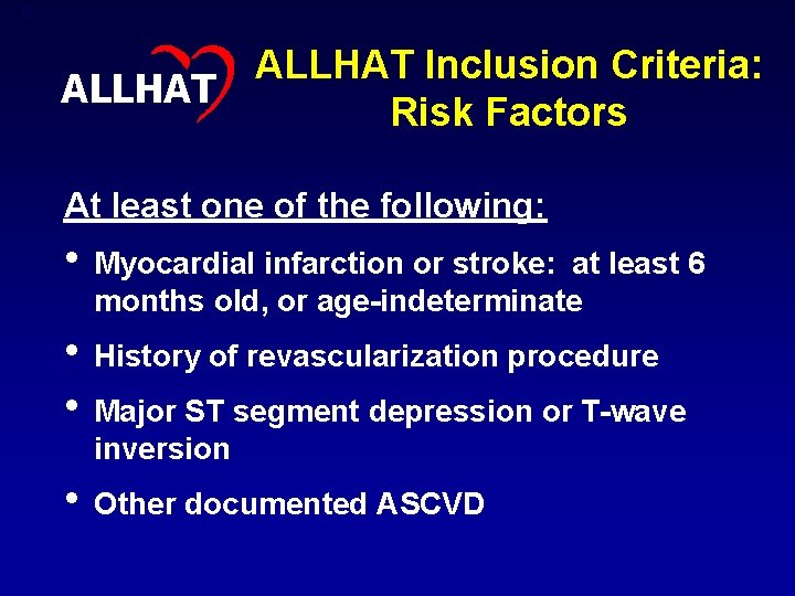 8 ALLHAT Inclusion Criteria: Risk Factors At least one of the following: • Myocardial