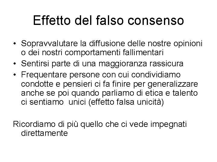 Effetto del falso consenso • Sopravvalutare la diffusione delle nostre opinioni o dei nostri