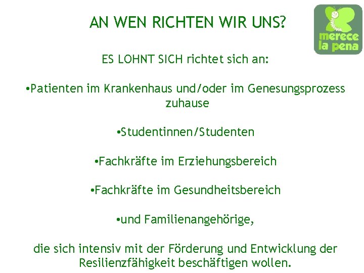 AN WEN RICHTEN WIR UNS? ES LOHNT SICH richtet sich an: • Patienten im