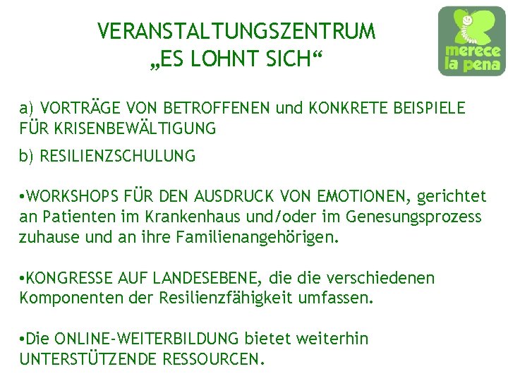 VERANSTALTUNGSZENTRUM „ES LOHNT SICH“ a) VORTRÄGE VON BETROFFENEN und KONKRETE BEISPIELE FÜR KRISENBEWÄLTIGUNG b)