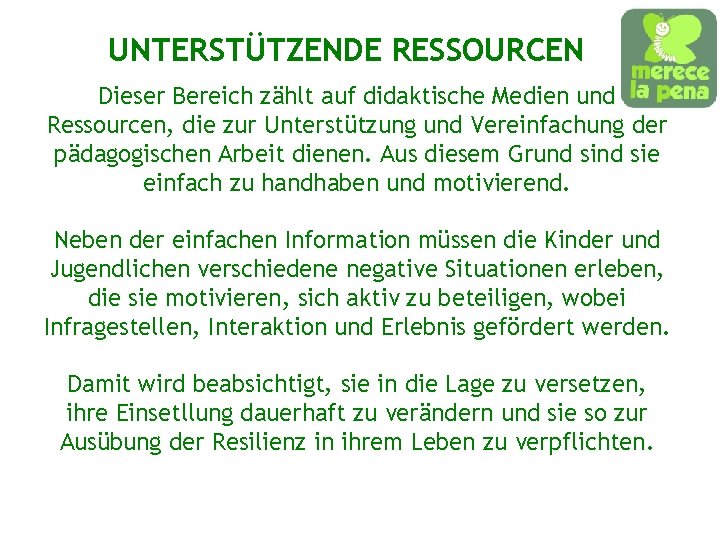 UNTERSTÜTZENDE RESSOURCEN Dieser Bereich zählt auf didaktische Medien und Ressourcen, die zur Unterstützung und