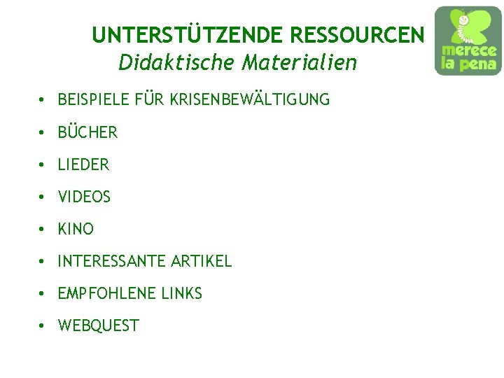 UNTERSTÜTZENDE RESSOURCEN Didaktische Materialien • BEISPIELE FÜR KRISENBEWÄLTIGUNG • BÜCHER • LIEDER • VIDEOS