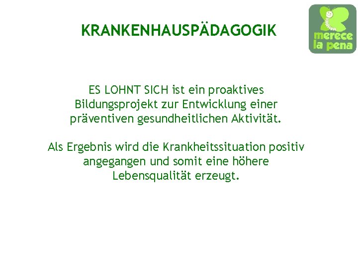 KRANKENHAUSPÄDAGOGIK ES LOHNT SICH ist ein proaktives Bildungsprojekt zur Entwicklung einer präventiven gesundheitlichen Aktivität.