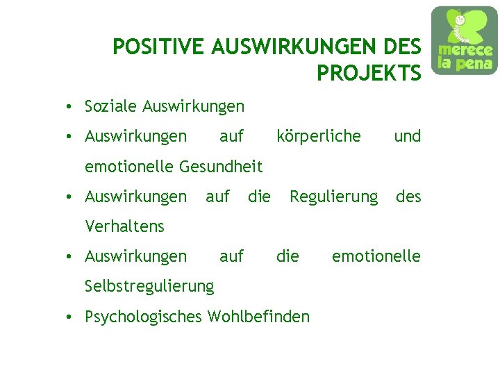 POSITIVE AUSWIRKUNGEN DES PROJEKTS • Soziale Auswirkungen • Auswirkungen auf körperliche und emotionelle Gesundheit