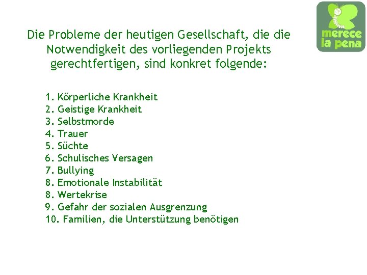 Die Probleme der heutigen Gesellschaft, die Notwendigkeit des vorliegenden Projekts gerechtfertigen, sind konkret folgende: