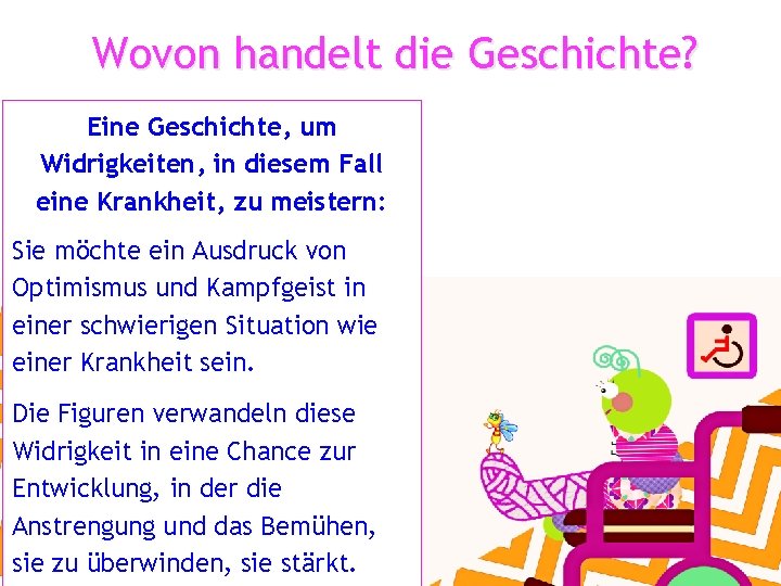 Wovon handelt die Geschichte? Eine Geschichte, um Widrigkeiten, in diesem Fall eine Krankheit, zu