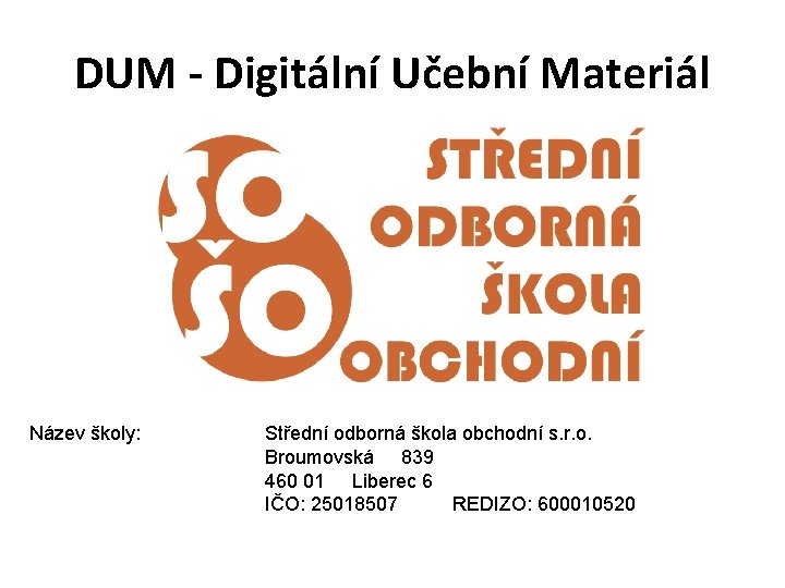 DUM - Digitální Učební Materiál Název školy: Střední odborná škola obchodní s. r. o.