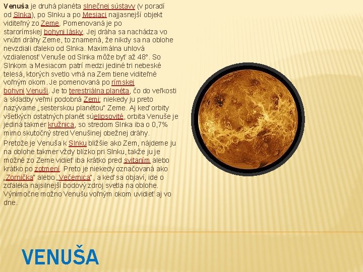 Venuša je druhá planéta slnečnej sústavy (v poradí od Slnka), po Slnku a po