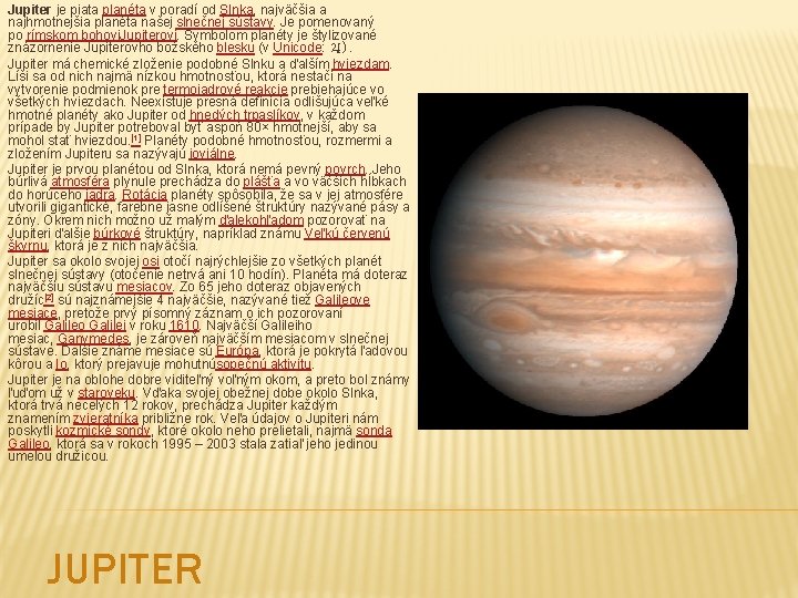 Jupiter je piata planéta v poradí od Slnka, najväčšia a najhmotnejšia planéta našej slnečnej