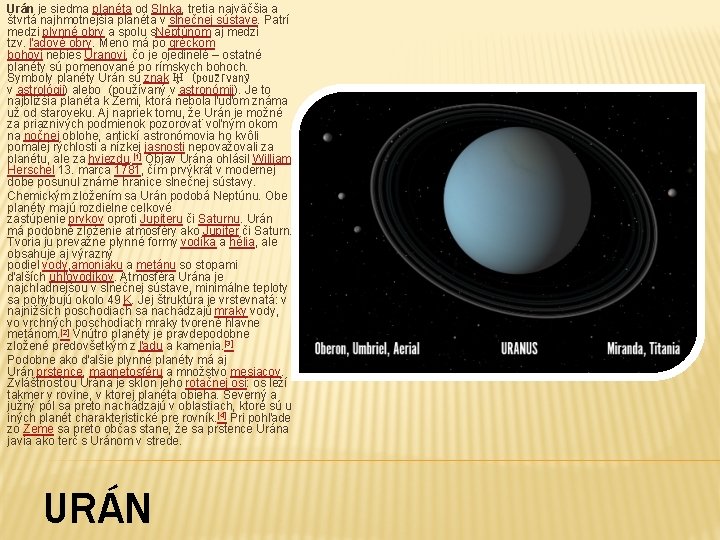 Urán je siedma planéta od Slnka, tretia najväčšia a štvrtá najhmotnejšia planéta v slnečnej