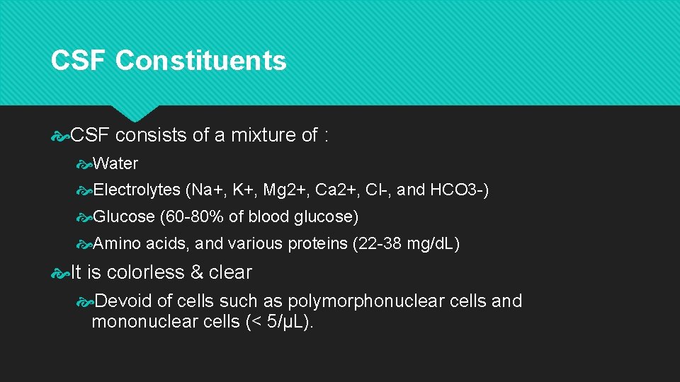 CSF Constituents CSF consists of a mixture of : Water Electrolytes (Na+, K+, Mg