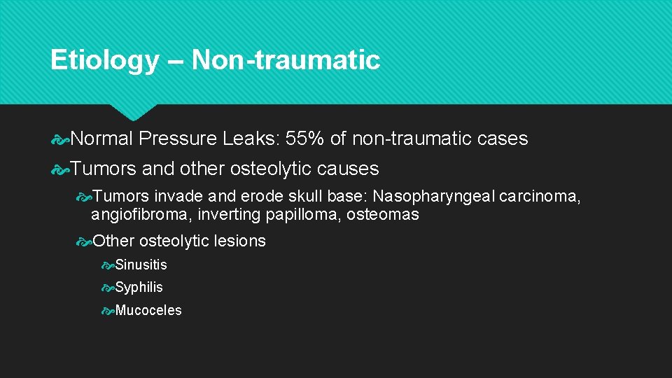 Etiology – Non-traumatic Normal Pressure Leaks: 55% of non-traumatic cases Tumors and other osteolytic