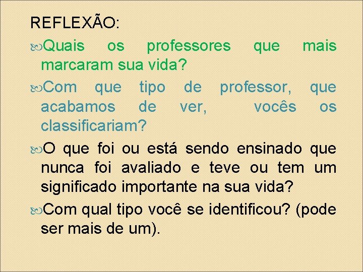 REFLEXÃO: Quais os professores que mais marcaram sua vida? Com que tipo de professor,