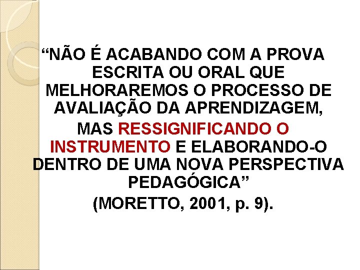 “NÃO É ACABANDO COM A PROVA ESCRITA OU ORAL QUE MELHORAREMOS O PROCESSO DE