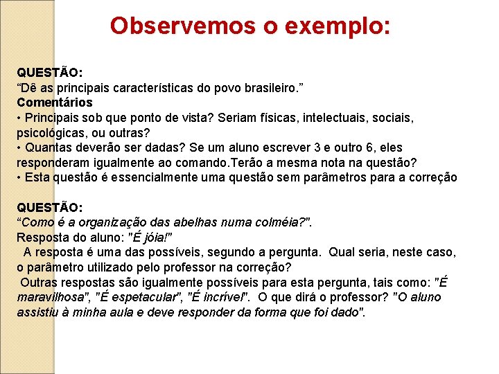 Observemos o exemplo: QUESTÃO: “Dê as principais características do povo brasileiro. ” Comentários •