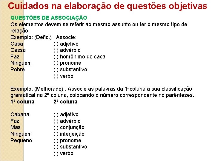 Cuidados na elaboração de questões objetivas QUESTÕES DE ASSOCIAÇÃO Os elementos devem se referir