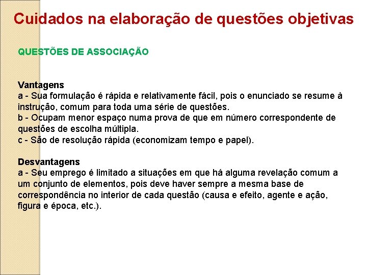 Cuidados na elaboração de questões objetivas QUESTÕES DE ASSOCIAÇÃO Vantagens a - Sua formulação