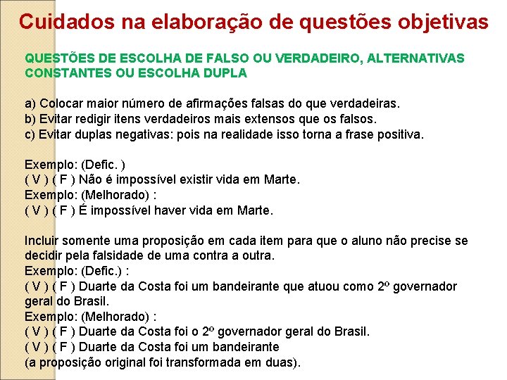 Cuidados na elaboração de questões objetivas QUESTÕES DE ESCOLHA DE FALSO OU VERDADEIRO, ALTERNATIVAS