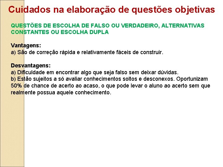 Cuidados na elaboração de questões objetivas QUESTÕES DE ESCOLHA DE FALSO OU VERDADEIRO, ALTERNATIVAS