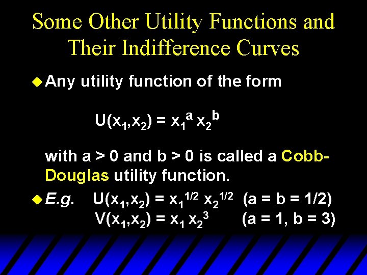 Some Other Utility Functions and Their Indifference Curves u Any utility function of the