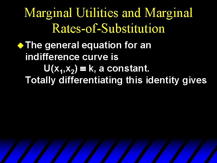 Marginal Utilities and Marginal Rates-of-Substitution u The general equation for an indifference curve is